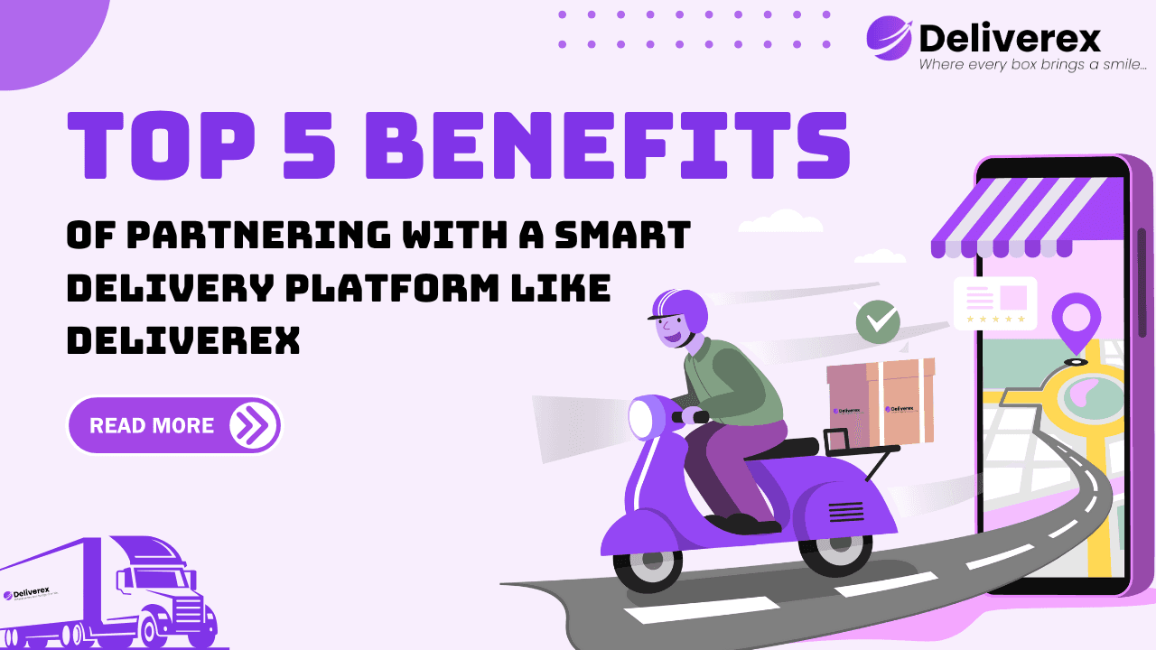 Top 5 Benefits of Partnering with a Smart Delivery Platform Like Deliverex